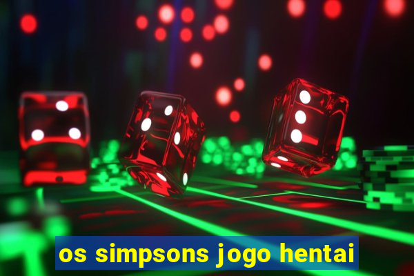 os simpsons jogo hentai